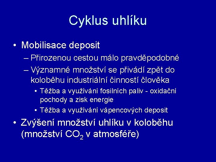 Cyklus uhlíku • Mobilisace deposit – Přirozenou cestou málo pravděpodobné – Významné množství se