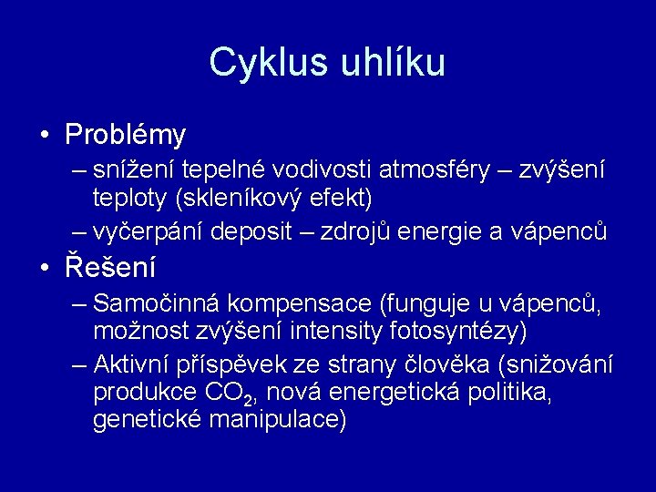 Cyklus uhlíku • Problémy – snížení tepelné vodivosti atmosféry – zvýšení teploty (skleníkový efekt)