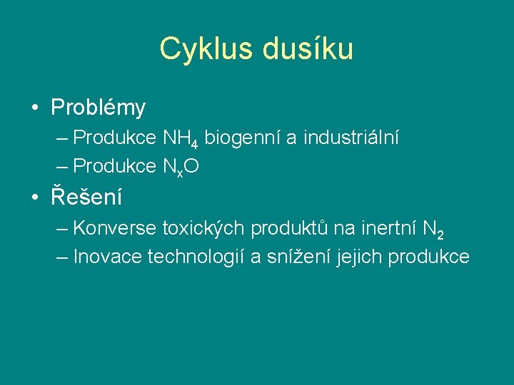 Cyklus dusíku • Problémy – Produkce NH 4 biogenní a industriální – Produkce Nx.