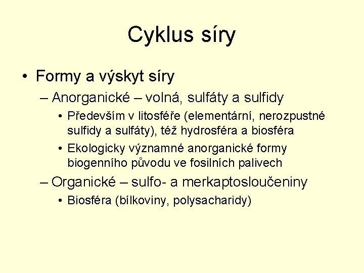 Cyklus síry • Formy a výskyt síry – Anorganické – volná, sulfáty a sulfidy