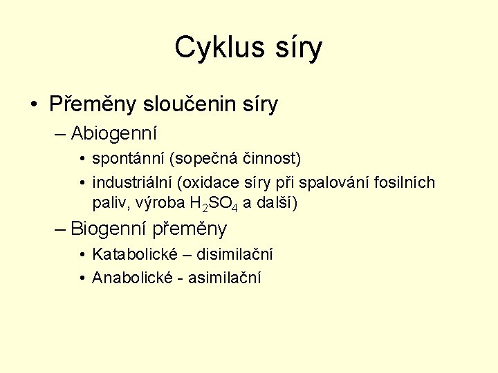 Cyklus síry • Přeměny sloučenin síry – Abiogenní • spontánní (sopečná činnost) • industriální