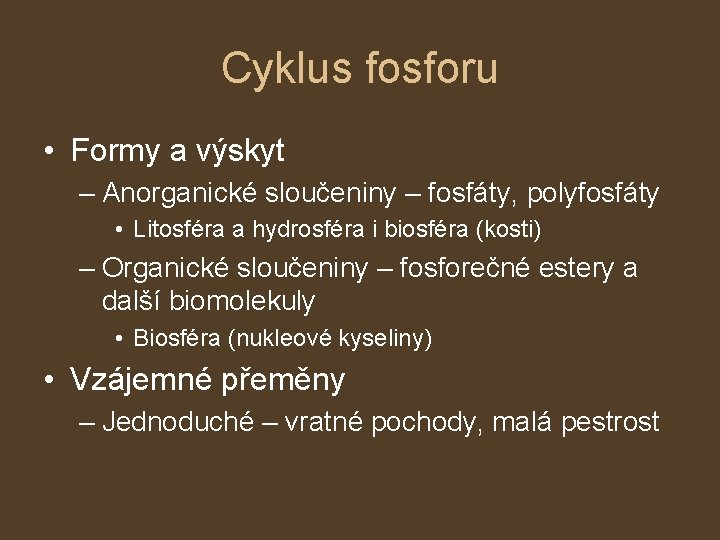 Cyklus fosforu • Formy a výskyt – Anorganické sloučeniny – fosfáty, polyfosfáty • Litosféra