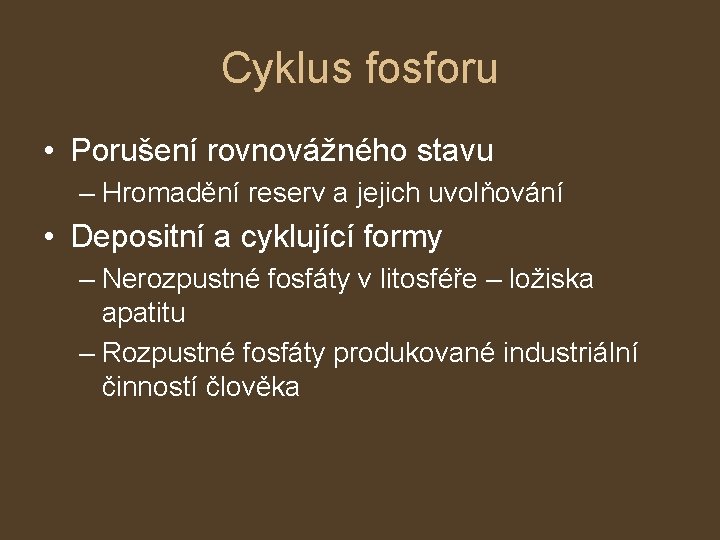 Cyklus fosforu • Porušení rovnovážného stavu – Hromadění reserv a jejich uvolňování • Depositní