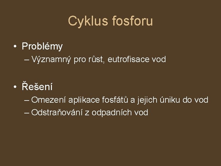 Cyklus fosforu • Problémy – Významný pro růst, eutrofisace vod • Řešení – Omezení