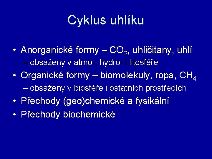 Cyklus uhlíku • Anorganické formy – CO 2, uhličitany, uhlí – obsaženy v atmo-,