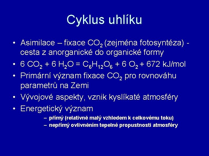 Cyklus uhlíku • Asimilace – fixace CO 2 (zejména fotosyntéza) cesta z anorganické do