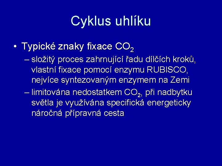 Cyklus uhlíku • Typické znaky fixace CO 2 – složitý proces zahrnující řadu dílčích