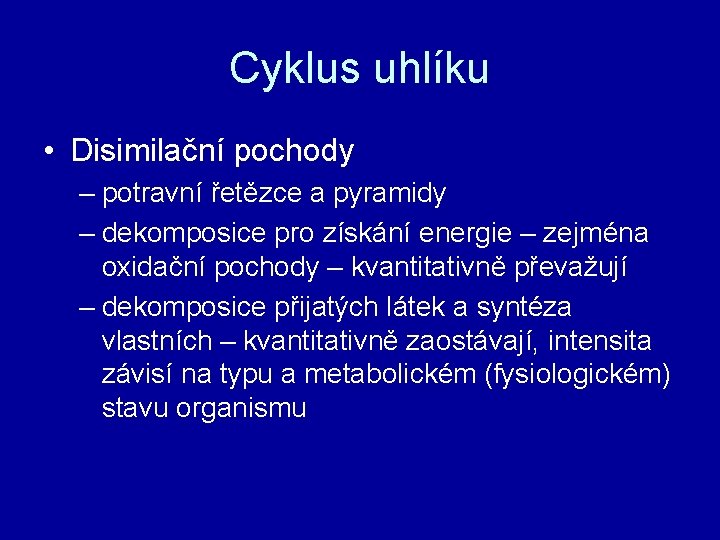 Cyklus uhlíku • Disimilační pochody – potravní řetězce a pyramidy – dekomposice pro získání