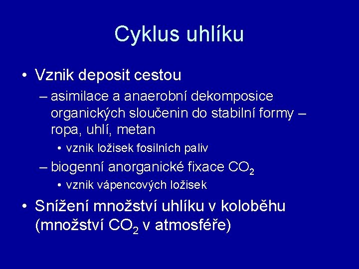 Cyklus uhlíku • Vznik deposit cestou – asimilace a anaerobní dekomposice organických sloučenin do