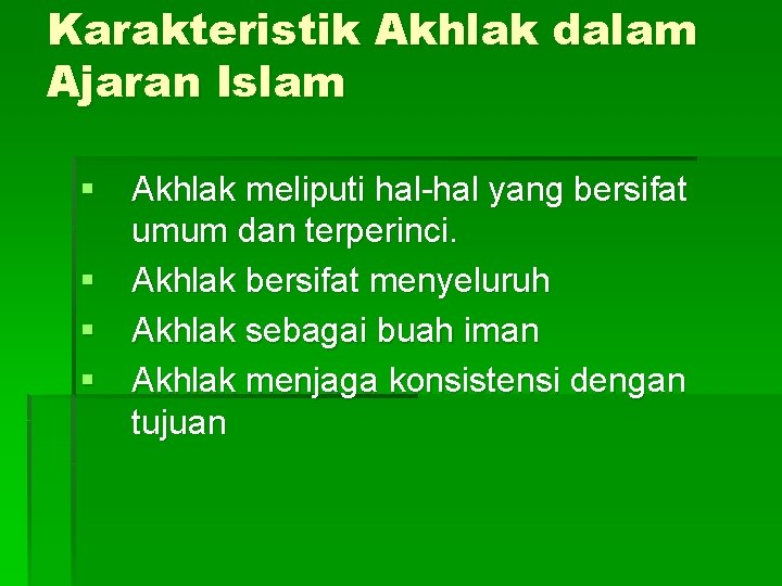 Karakteristik Akhlak dalam Ajaran Islam § Akhlak meliputi hal-hal yang bersifat umum dan terperinci.
