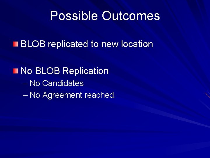 Possible Outcomes BLOB replicated to new location No BLOB Replication – No Candidates –