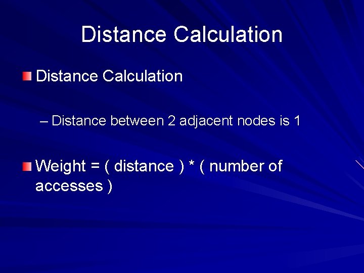 Distance Calculation – Distance between 2 adjacent nodes is 1 Weight = ( distance
