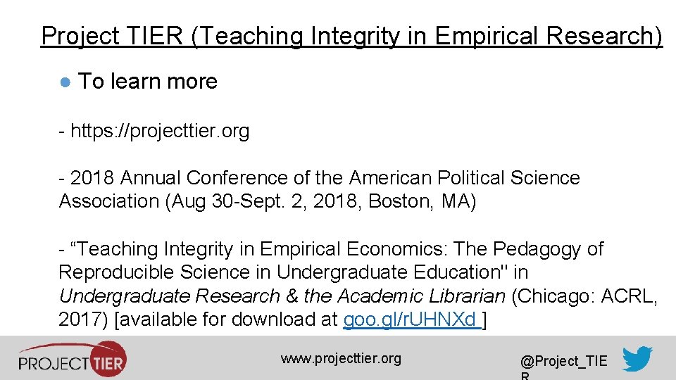 Project TIER (Teaching Integrity in Empirical Research) ● To learn more - https: //projecttier.