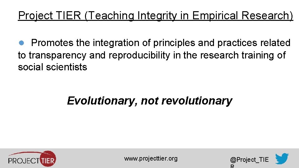 Project TIER (Teaching Integrity in Empirical Research) ● Promotes the integration of principles and