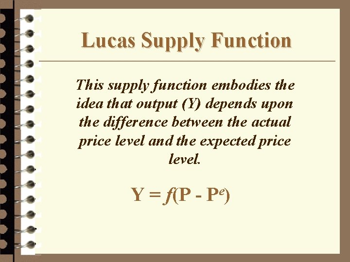 Lucas Supply Function This supply function embodies the idea that output (Y) depends upon