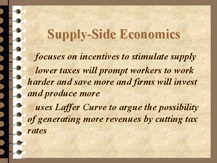 Supply-Side Economics 4 focuses on incentives to stimulate supply 4 lower taxes will prompt