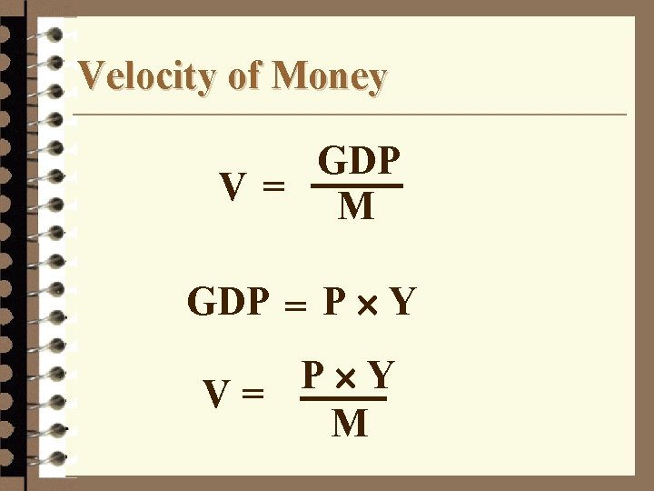 Velocity of Money GDP V= M GDP = P ´ Y V= M 