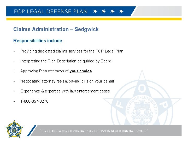 Claims Administration – Sedgwick Responsibilities include: • Providing dedicated claims services for the FOP
