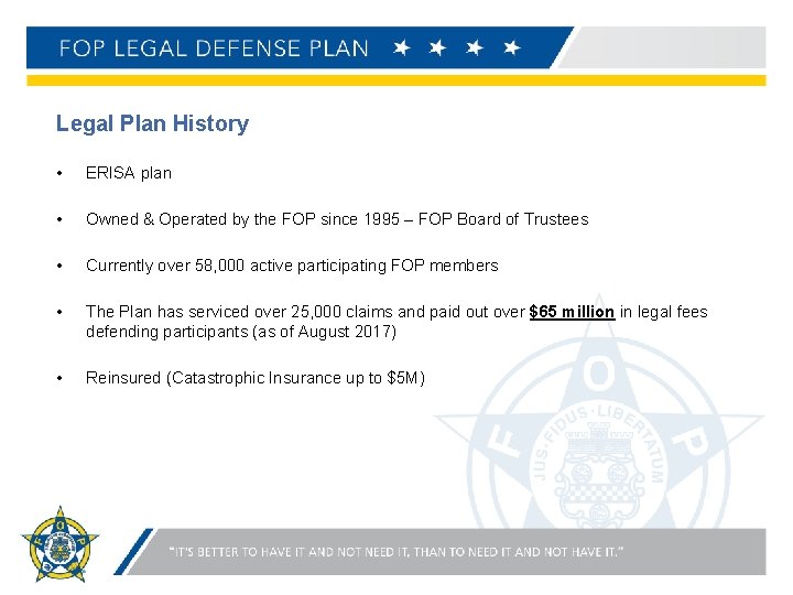 Legal Plan History • ERISA plan • Owned & Operated by the FOP since