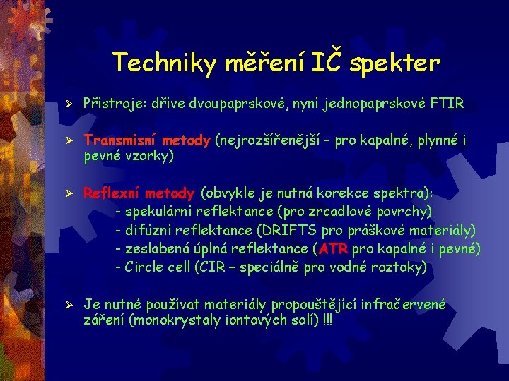 Techniky měření IČ spekter Ø Přístroje: dříve dvoupaprskové, nyní jednopaprskové FTIR Ø Transmisní metody