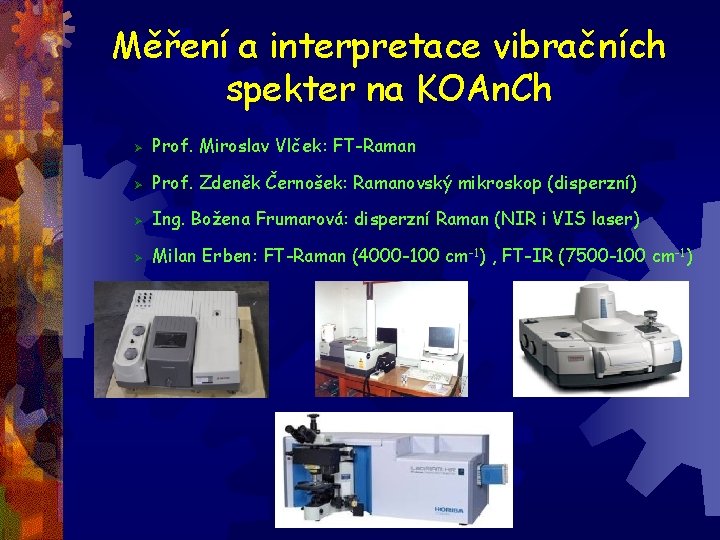 Měření a interpretace vibračních spekter na KOAn. Ch Ø Prof. Miroslav Vlček: FT-Raman Ø