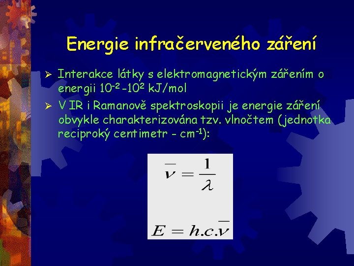 Energie infračerveného záření Interakce látky s elektromagnetickým zářením o energii 10 -2 -102 k.