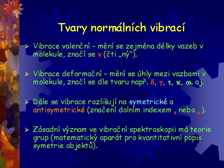 Tvary normálních vibrací Ø Vibrace valenční – mění se zejména délky vazeb v molekule,