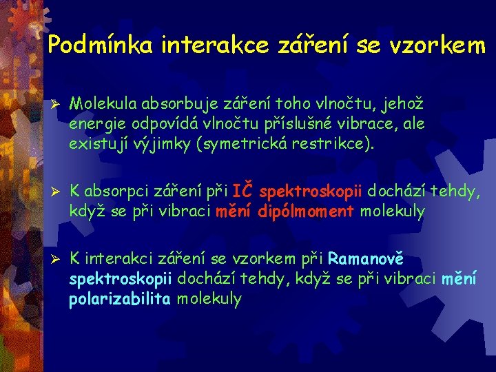 Podmínka interakce záření se vzorkem Ø Molekula absorbuje záření toho vlnočtu, jehož energie odpovídá