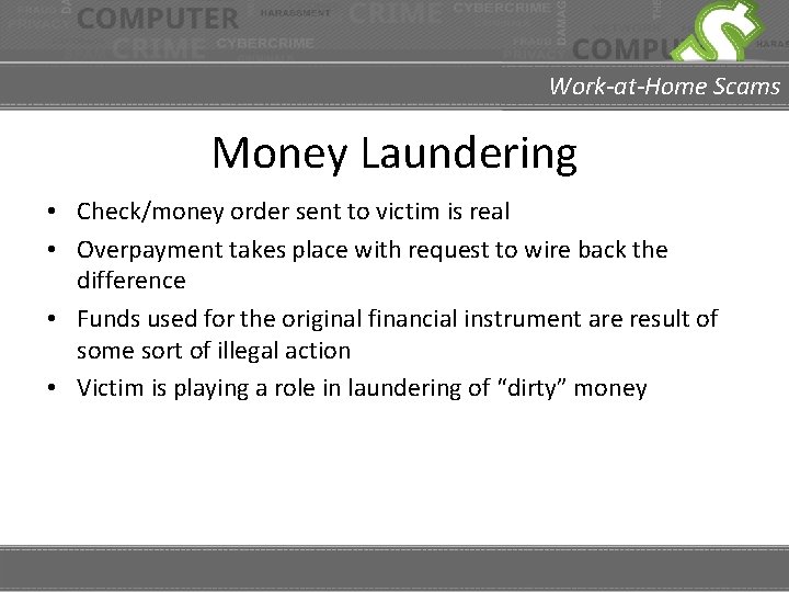 Work-at-Home Scams Money Laundering • Check/money order sent to victim is real • Overpayment