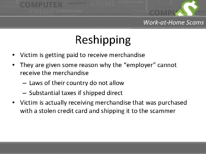 Work-at-Home Scams Reshipping • Victim is getting paid to receive merchandise • They are