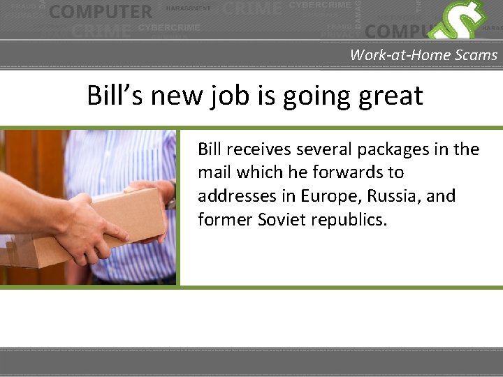 Work-at-Home Scams Bill’s new job is going great Bill receives several packages in the
