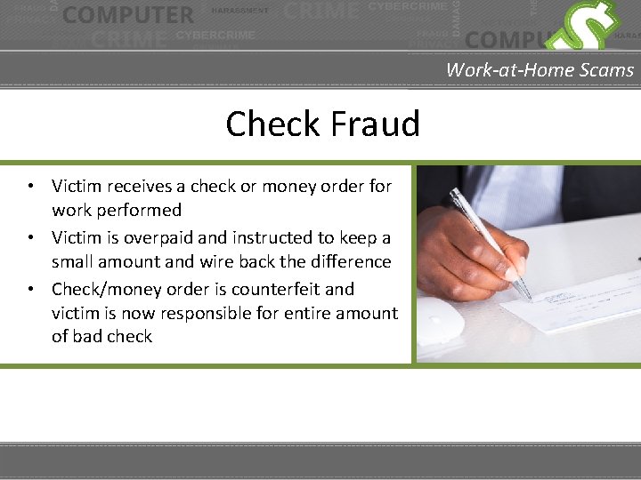 Work-at-Home Scams Check Fraud • Victim receives a check or money order for work
