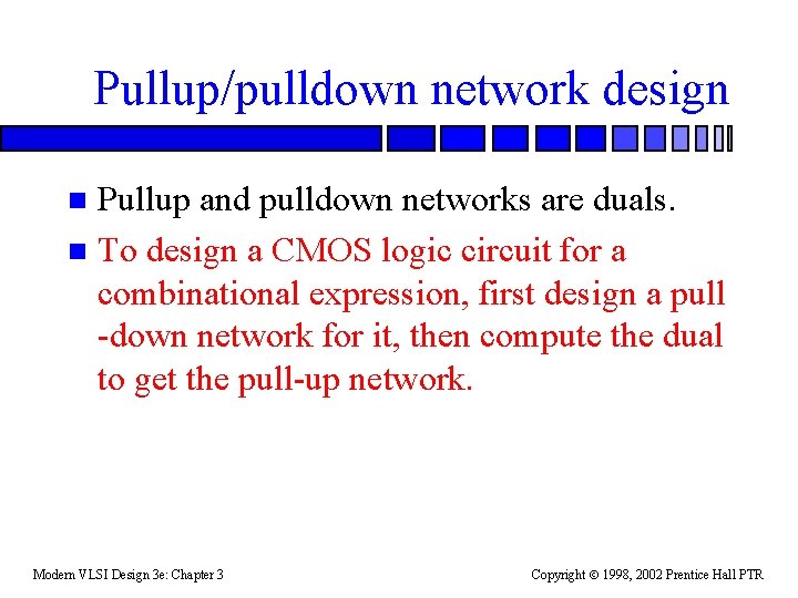 Pullup/pulldown network design Pullup and pulldown networks are duals. n To design a CMOS