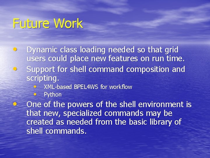 Future Work • Dynamic class loading needed so that grid • users could place