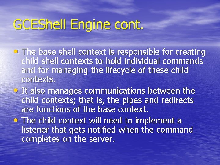 GCEShell Engine cont. • The base shell context is responsible for creating • •