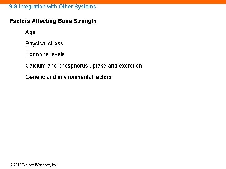 9 -8 Integration with Other Systems Factors Affecting Bone Strength Age Physical stress Hormone