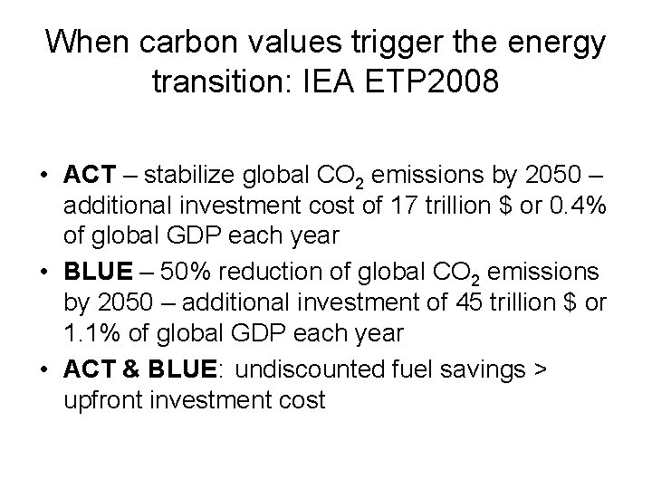When carbon values trigger the energy transition: IEA ETP 2008 • ACT – stabilize When carbon values trigger the energy transition: IEA ETP 2008 • ACT – stabilize