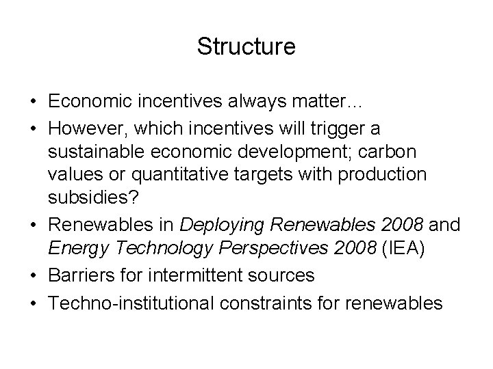 Structure • Economic incentives always matter… • However, which incentives will trigger a sustainable Structure • Economic incentives always matter… • However, which incentives will trigger a sustainable