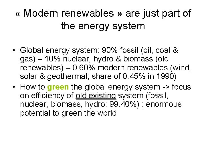 « Modern renewables » are just part of the energy system • Global « Modern renewables » are just part of the energy system • Global