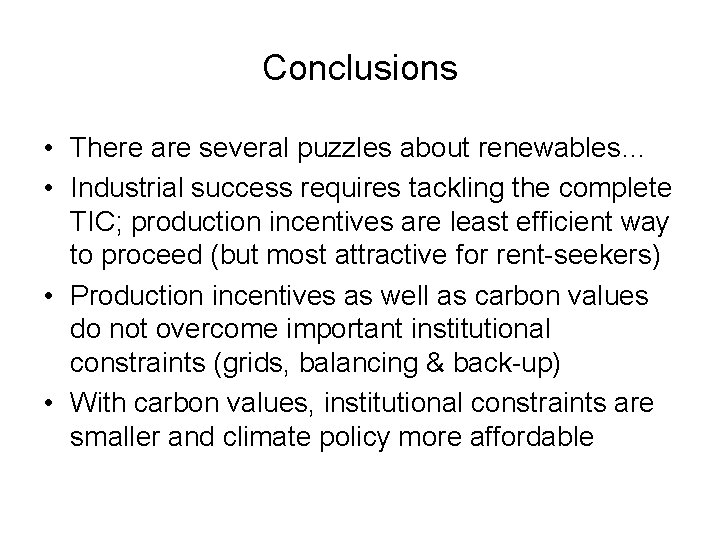 Conclusions • There are several puzzles about renewables… • Industrial success requires tackling the Conclusions • There are several puzzles about renewables… • Industrial success requires tackling the