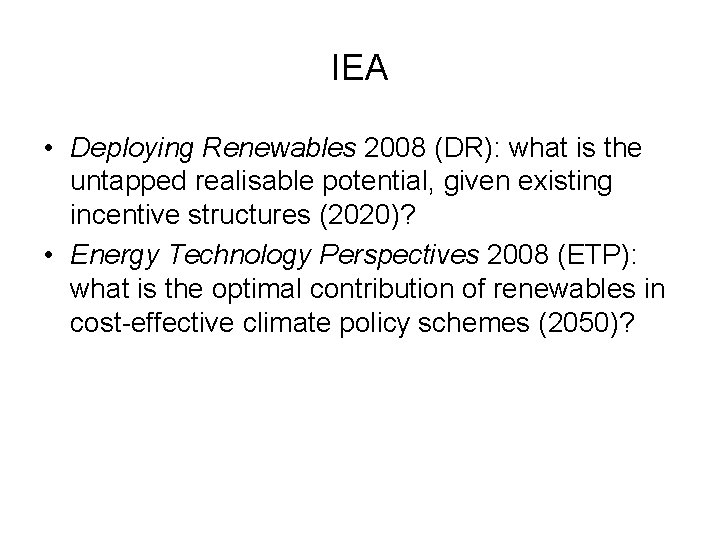 IEA • Deploying Renewables 2008 (DR): what is the untapped realisable potential, given existing IEA • Deploying Renewables 2008 (DR): what is the untapped realisable potential, given existing