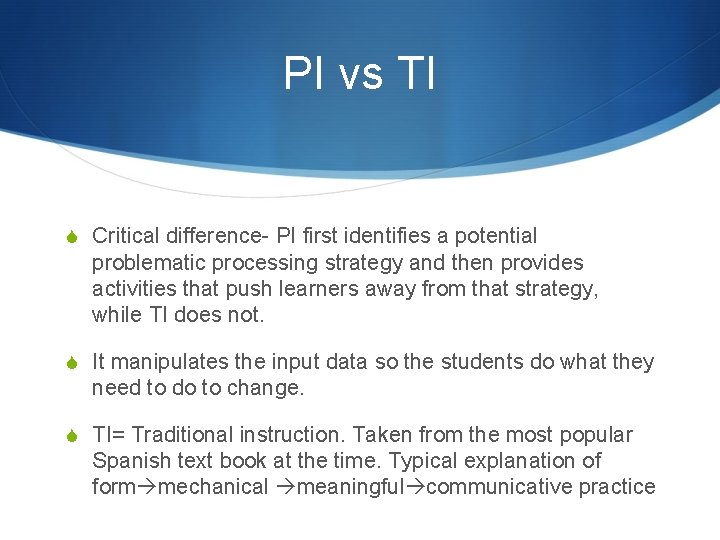 PI vs TI S Critical difference- PI first identifies a potential problematic processing strategy