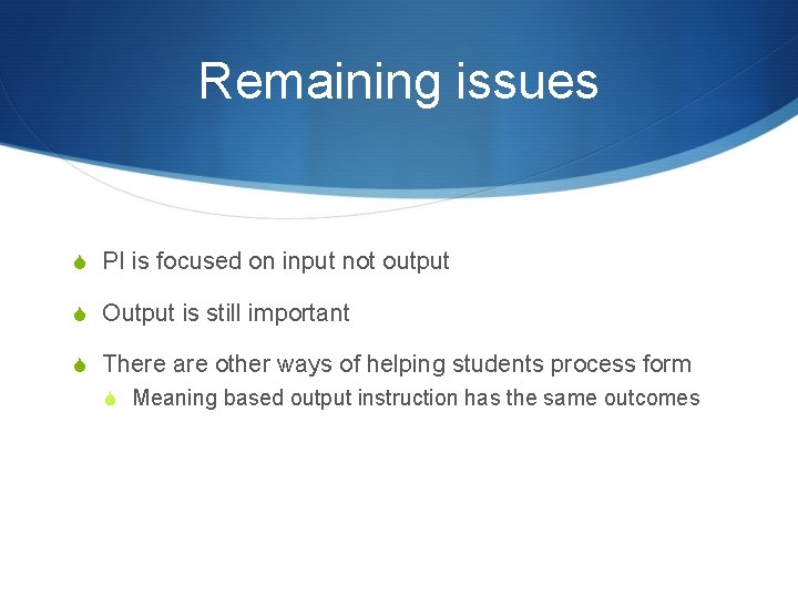 Remaining issues S PI is focused on input not output S Output is still