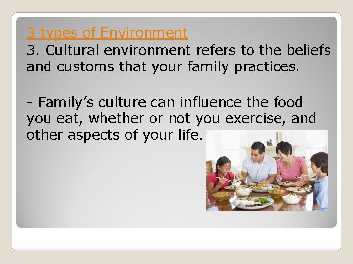 3 types of Environment 3. Cultural environment refers to the beliefs and customs that