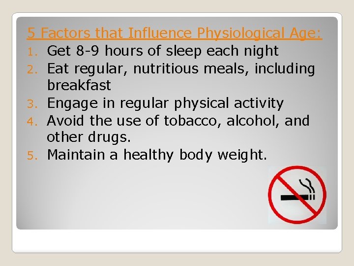 5 Factors that Influence Physiological Age: 1. Get 8 -9 hours of sleep each