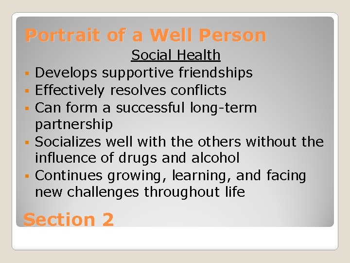 Portrait of a Well Person § § § Social Health Develops supportive friendships Effectively