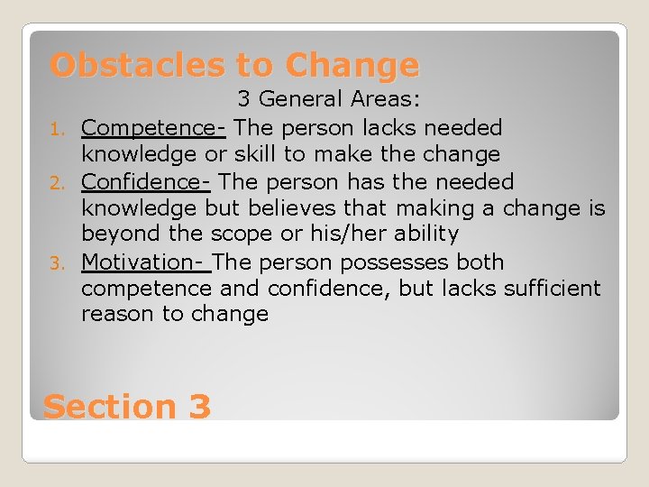 Obstacles to Change 3 General Areas: 1. Competence- The person lacks needed knowledge or