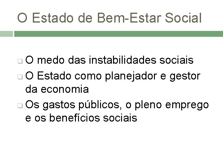 O Estado de Bem-Estar Social O medo das instabilidades sociais q O Estado como