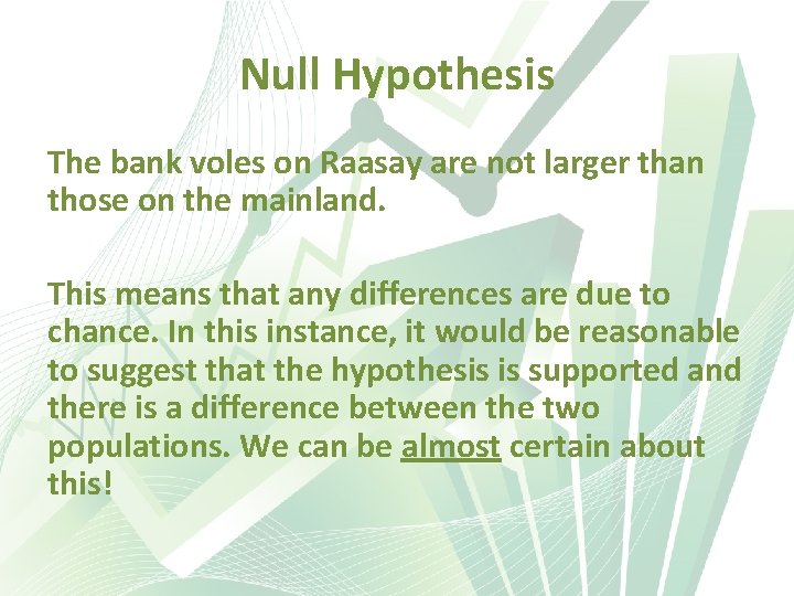 Null Hypothesis The bank voles on Raasay are not larger than those on the