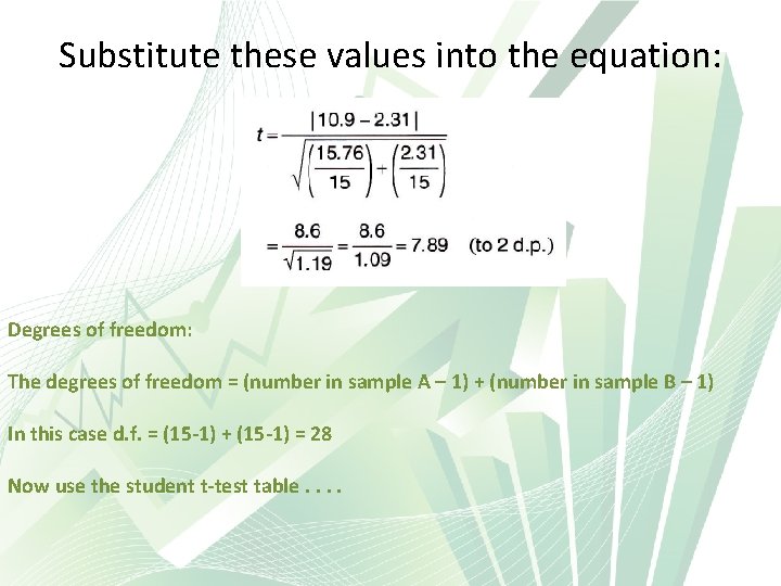 Substitute these values into the equation: Degrees of freedom: The degrees of freedom =